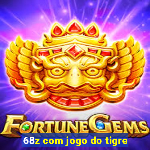 68z com jogo do tigre